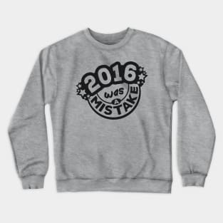 2016 was a Mistake Crewneck Sweatshirt